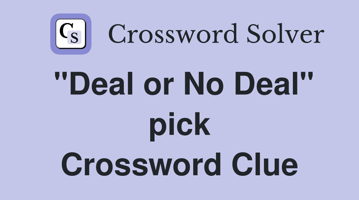 "Deal or No Deal" pick Crossword Clue Answers Crossword Solver
